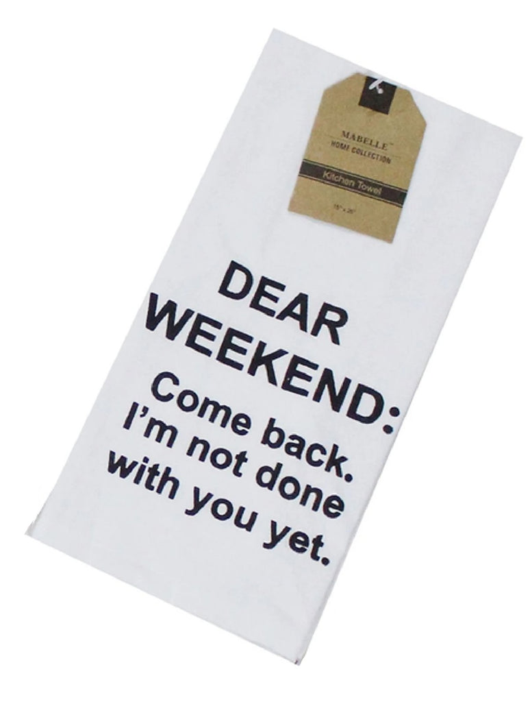 https://www.troysreaders.com/cdn/shop/products/dear-weekend-come-back-im-not-done-with-you-yet-dish-towel-dish-towel-440697_1024x1024.jpg?v=1629827120